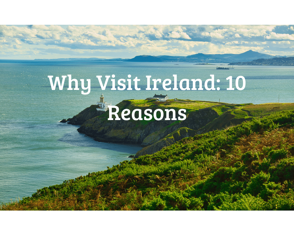 10 reasons to visit Ireland
